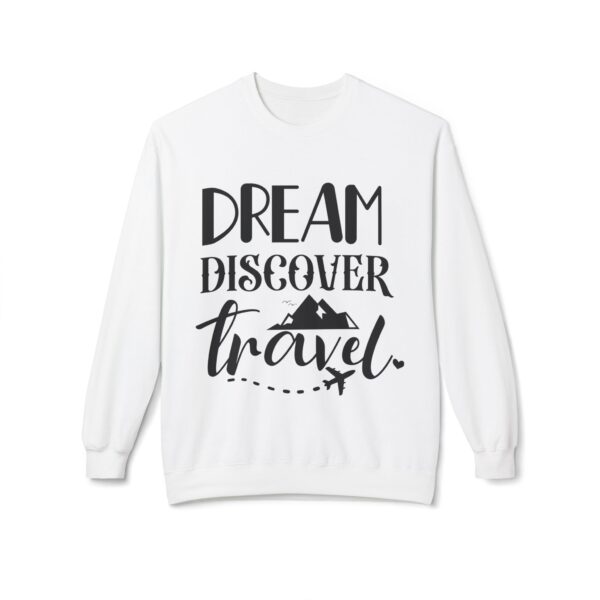 Dream Discover Travel Sweatshirt - Unisex Adventure Fleece Crewneck