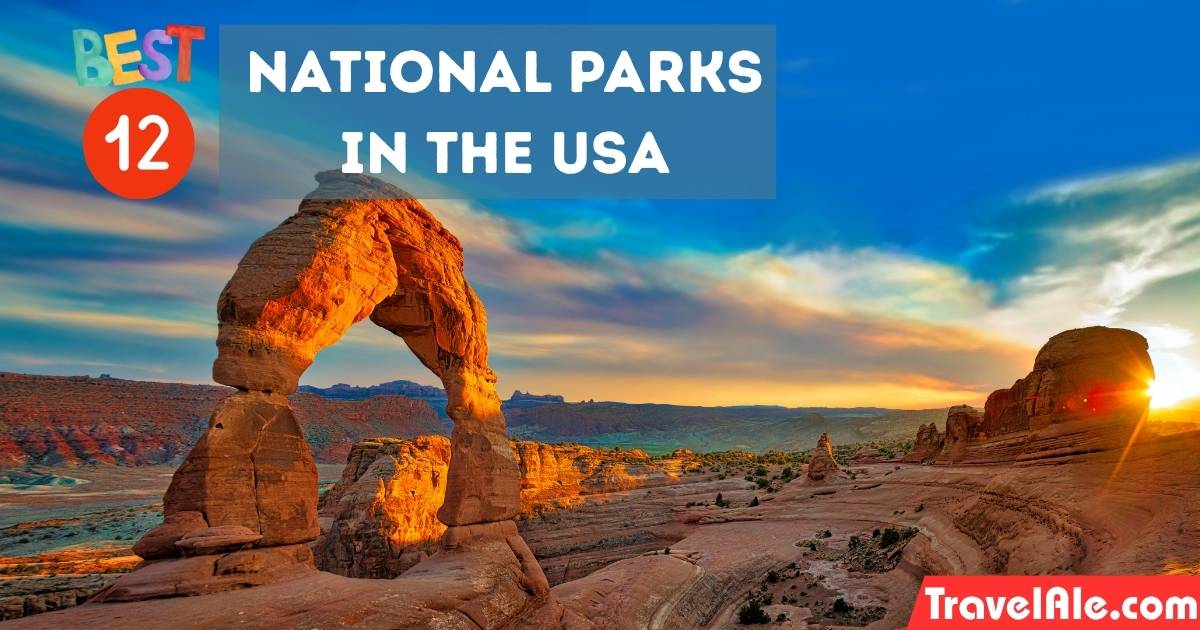 12 Must-See National Parks in the USA for Your Next Adventure