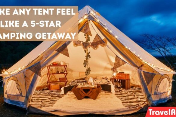 How to Make Any Tent Feel Like a 5-Star Glamping Getaway