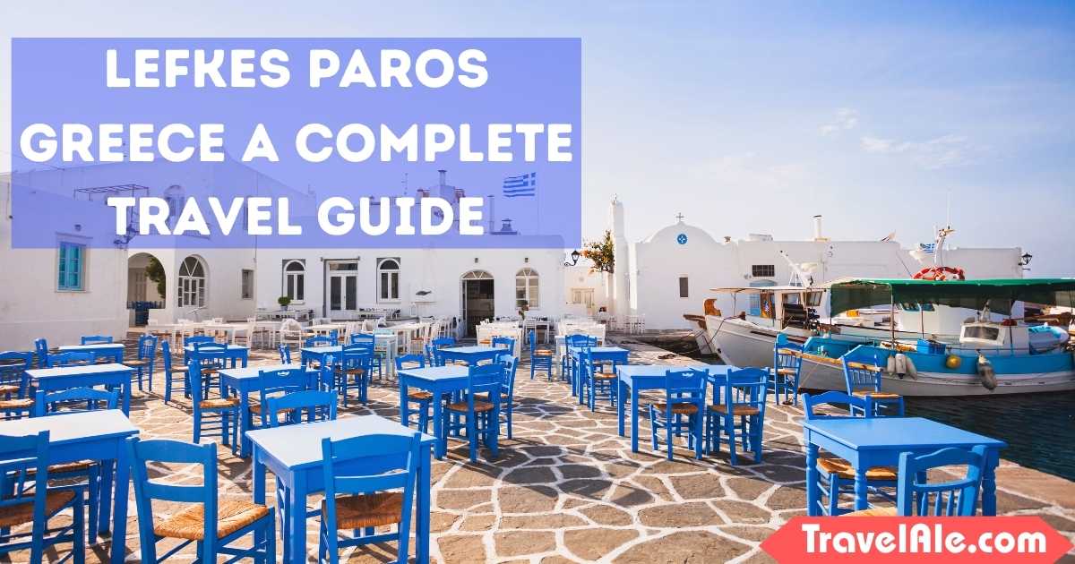 Lefkes Paros Greece A Complete Travel Guide