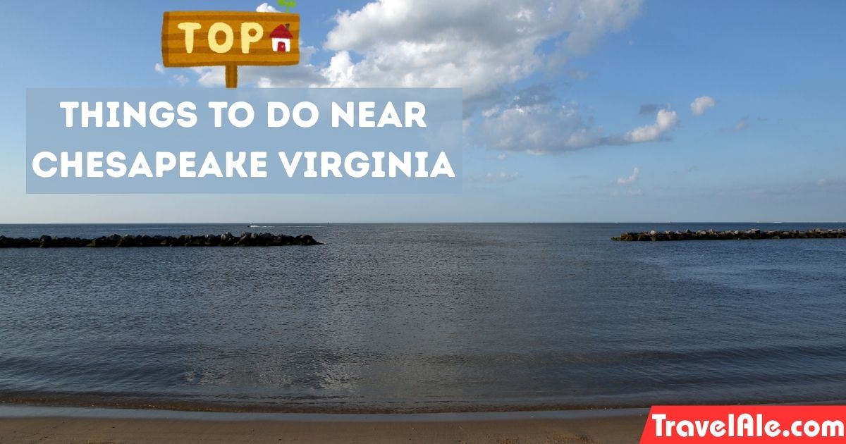 Top Things to Do Near Chesapeake Virginia